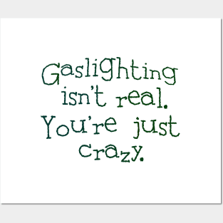 Gaslighting isn't real Posters and Art